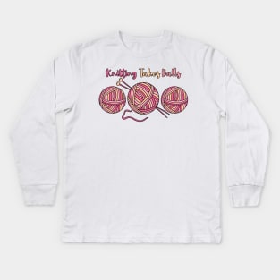 Knitting Takes Balls Kids Long Sleeve T-Shirt